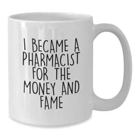 Load image into Gallery viewer, Funny Pharmacist Gifts for Valentine's - Unique White Coffee Mug for Men and Women with I Became A Pharmacist For The Money And Fame Quote - Gifts from Friends and Family - Additional
