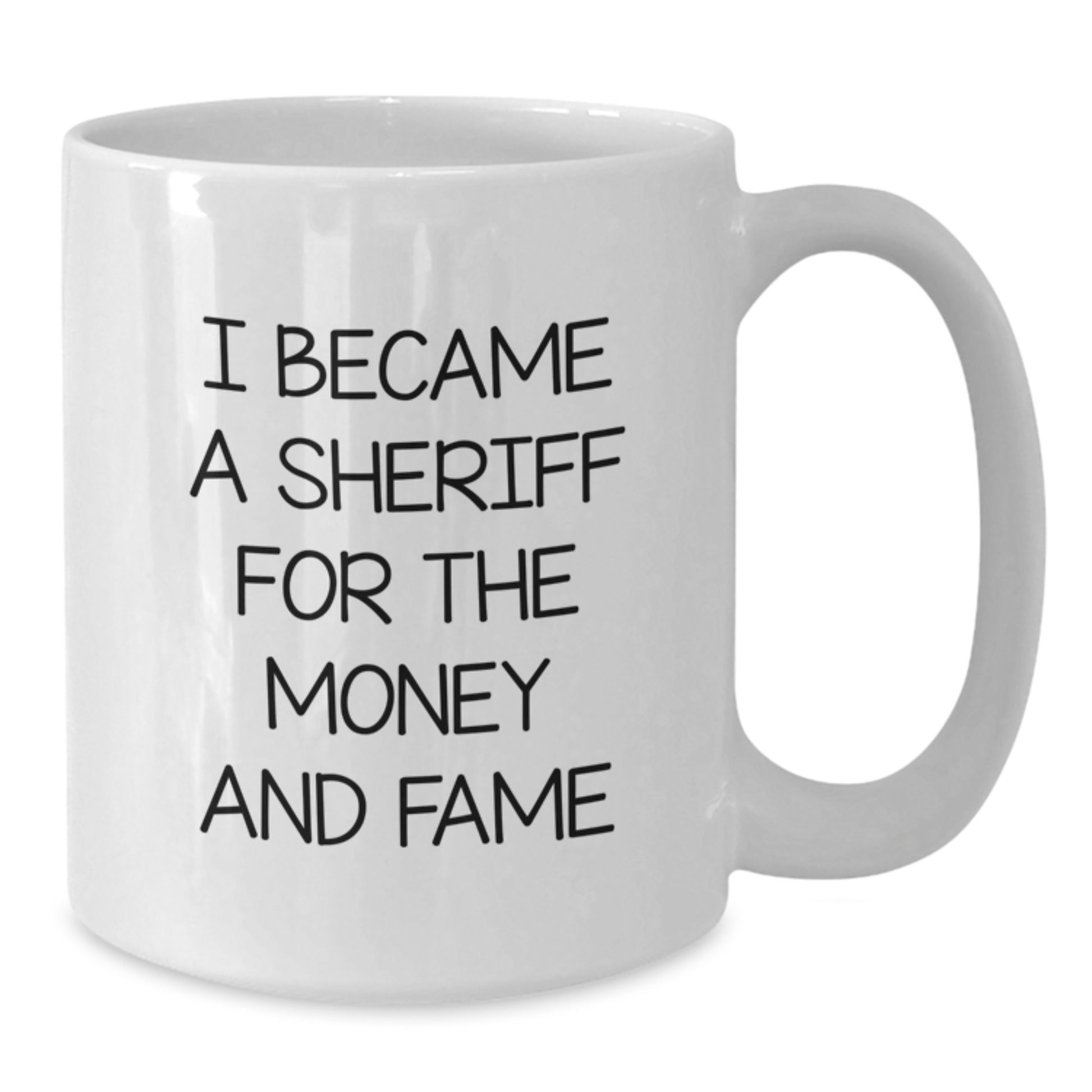 Funny Sheriff Gifts for Men - White Coffee Mug - I Became A Sheriff For The Money And Fame, Unique Valentine's Gifts from Friends to Family - Additional