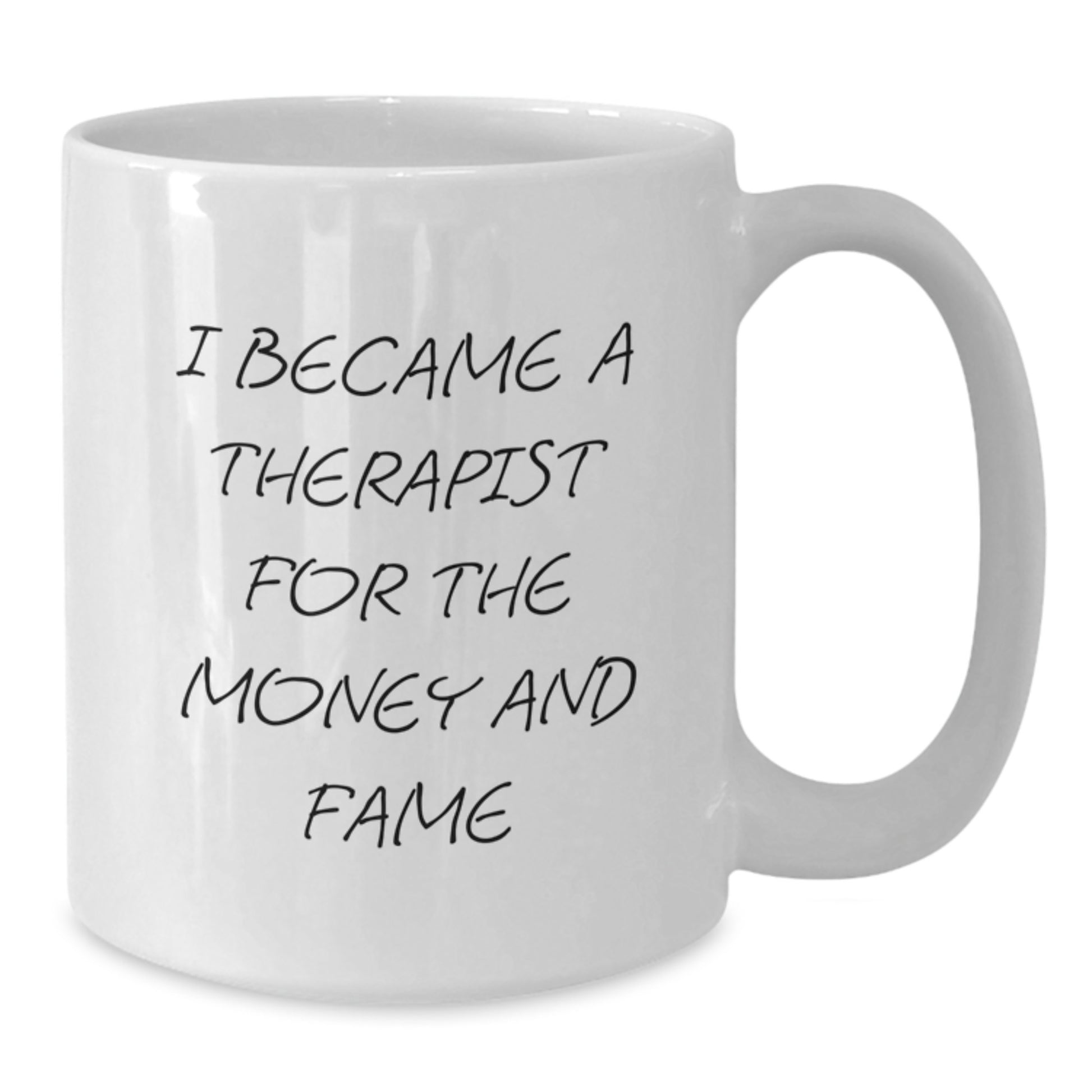 Funny Gifts from Family Members for Therapist Women - Unique White Coffee Mug for Mom on Mother's Day - 'I Became A Therapist For The Money And Fame' - Additional
