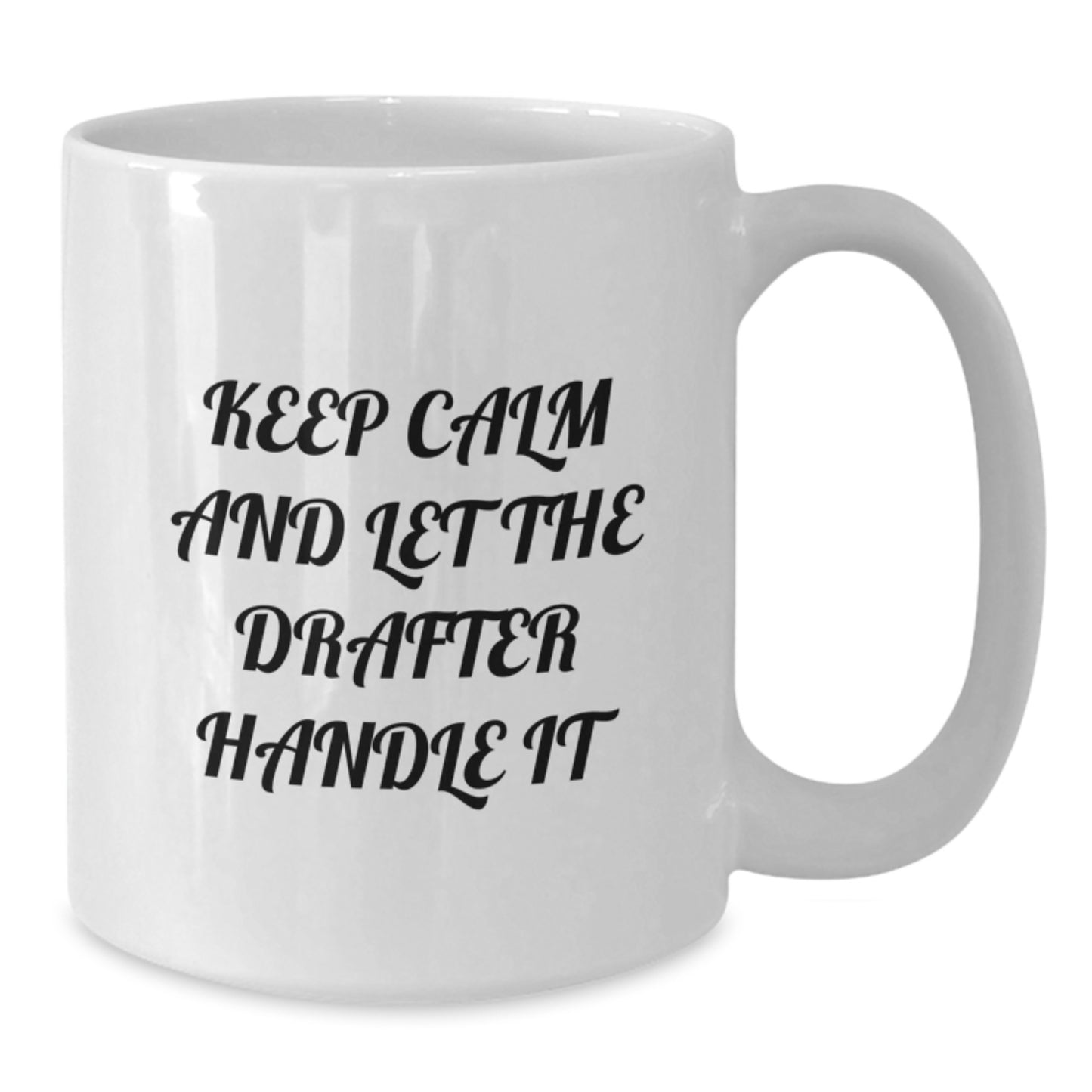Funny Drafter White Coffee Mugs Gifts from Men to Drafter Friends for Mother's Day, Keep Calm And Let The Drafter Handle It Quote, 11oz or 15oz Ceramic Mug, Microwave and Dishwasher Safe, White Color - Additional