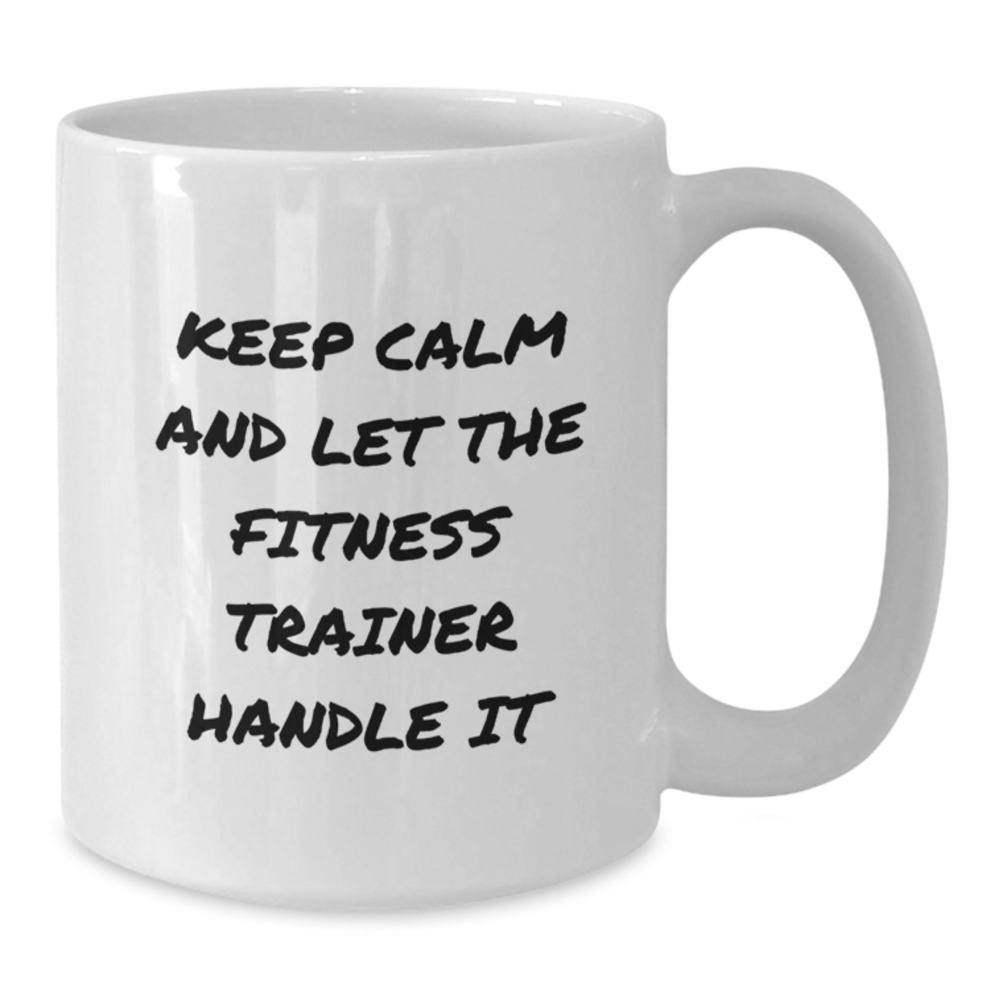 Funny Fitness Trainer Gifts for Her, Gifts from Men to Women on Mother's Day, White Coffee Mug 'Keep Calm And Let The Fitness Trainer Handle It' - 11oz or 15oz Ceramic - Additional