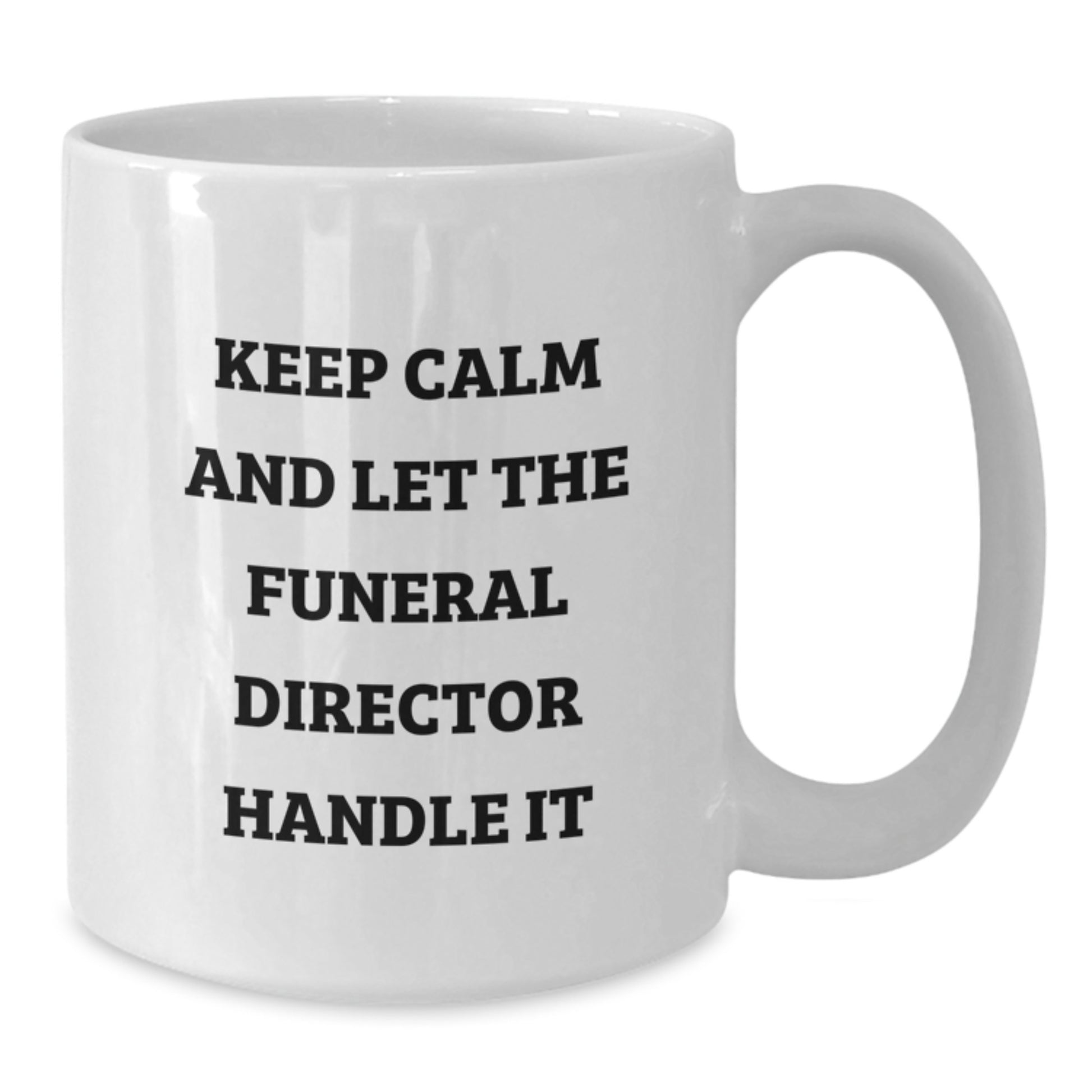 Funny Gifts from Friends for Funeral Director Mom on Mother's Day - White Coffee Mug - 'Keep Calm And Let The Funeral Director Handle It' - Additional