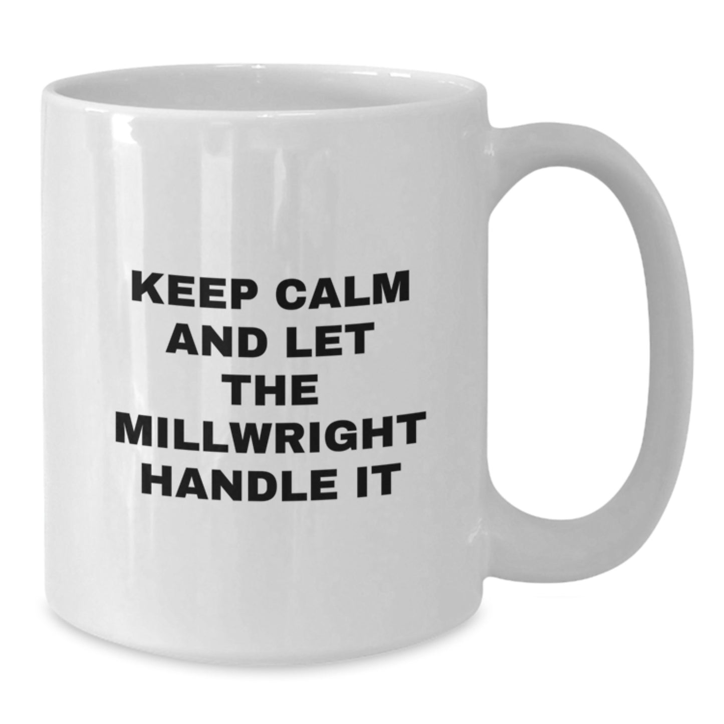 Funny Millwright Gifts from Friends and Family - Keep Calm And Let Millwright Handle It White Coffee Mug for Mother's Day - Additional