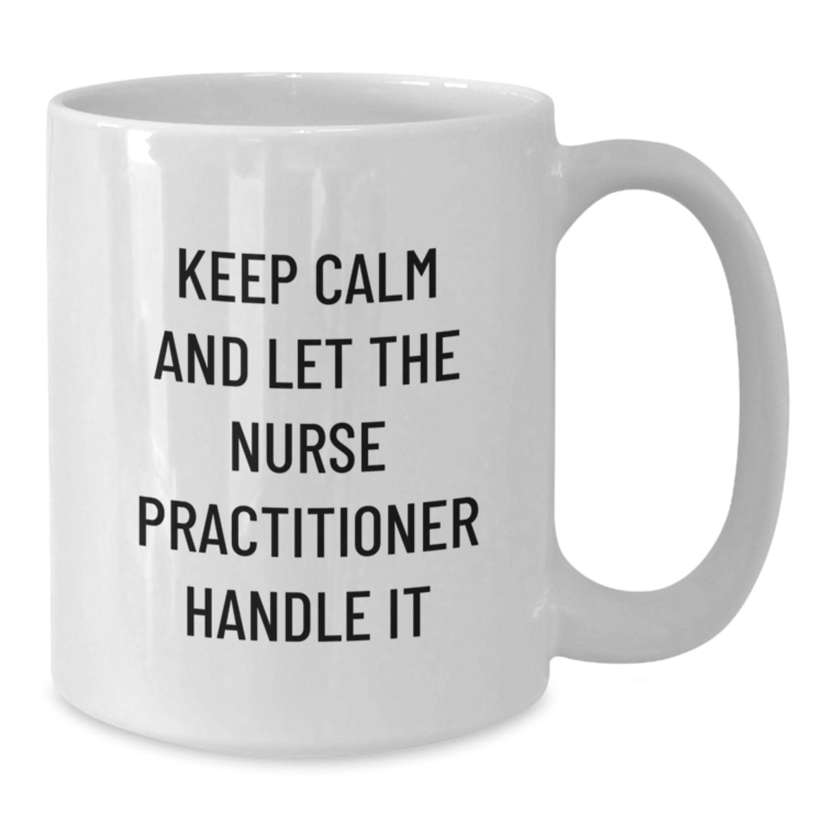 Funny Nurse Practitioner Gifts, White Coffee Mug, Keep Calm And Let The Nurse Practitioner Handle It, Mother's Day Unique Gifts from Family - Additional