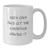 Load image into Gallery viewer, Funny Operator Gifts, Keep Calm And Let The Operator Handle It White Coffee Mug, Ideal Gift for Valentine's Men Women Friends Coworkers Family - Additional
