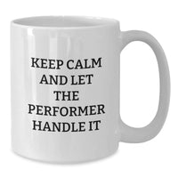 Load image into Gallery viewer, Funny Performer White Coffee Mugs Gifts from Friends to Performer Loving Men on Valentine's - 'Keep Calm And Let The Performer Handle It' - Additional
