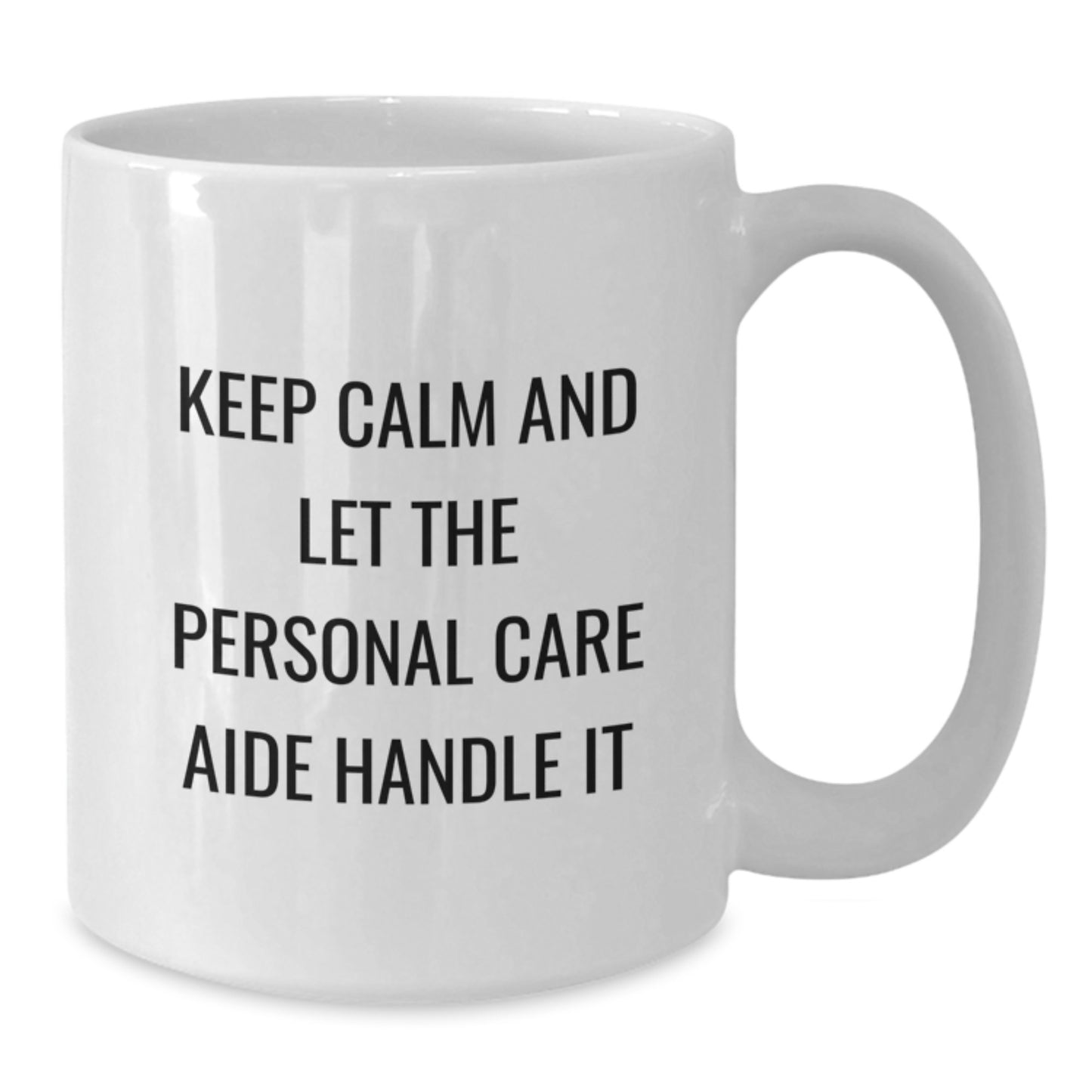Funny Personal Care Aide Gifts for Women, Mother's Day Unique White Coffee Mugs - Gifts from Women - Keep Calm And Let Personal Care Aide Handle It Quote - Additional