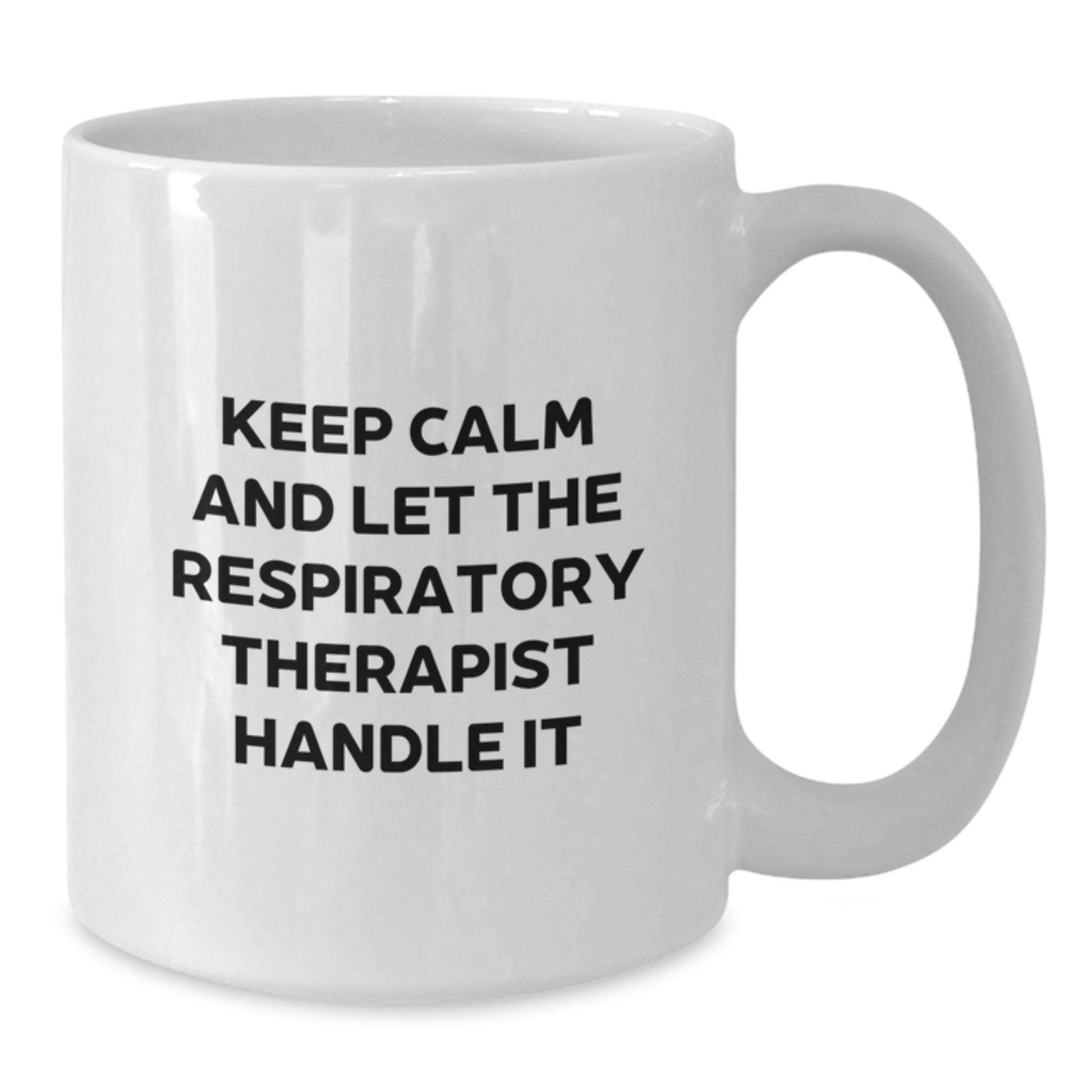 Funny Respiratory Therapist Gifts from Friends - White Coffee Mug for Respiratory Therapist on Mother's Day - Keep Calm And Let The Respiratory Therapist Handle It - Additional