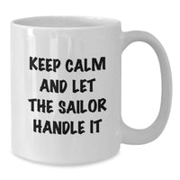 Load image into Gallery viewer, Funny Sailor Gifts from Men to Sailor Friends on Valentine's - White Coffee Mug with Keep Calm And Let The Sailor Handle It Quote - Additional
