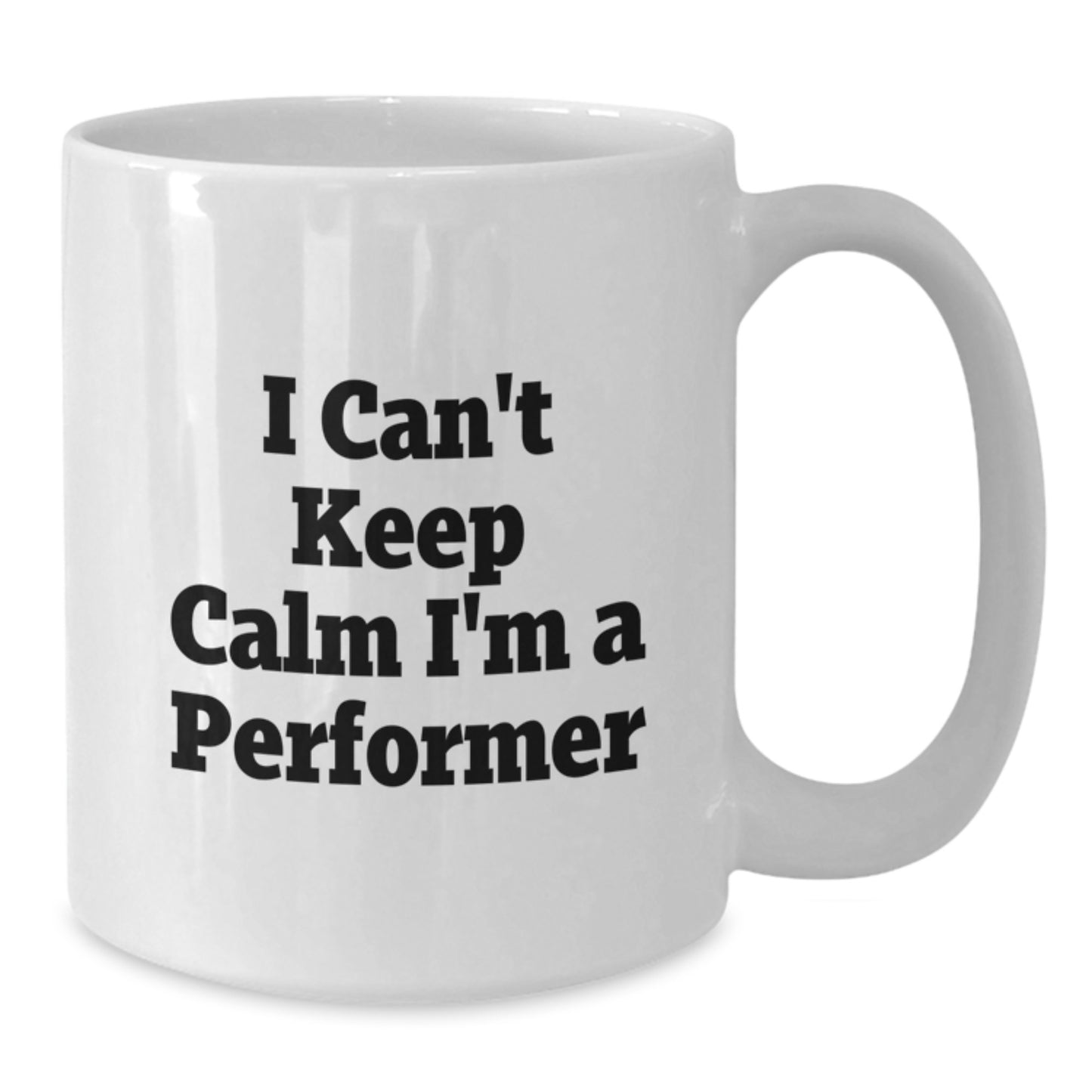 Funny Gifts for Performers, I Can't Keep Calm I'm A Performer White Coffee Mug, Perfect Valentine's Unique Gifts from Friends - Additional