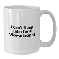 Load image into Gallery viewer, Funny Vice-principal Gifts from Men to Vice-principal, Funny White Coffee Mug, I Can&#39;t Keep Calm I&#39;m A Vice-principal, Christmas Unique Gifts - Additional
