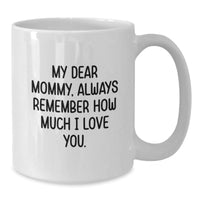 Load image into Gallery viewer, Funny Memories with Mommy White Coffee Mug - Gifts from Family for Mommy on Valentine's - 'My Dear Mommy, Always Remember How Much I Love You.' - Additional
