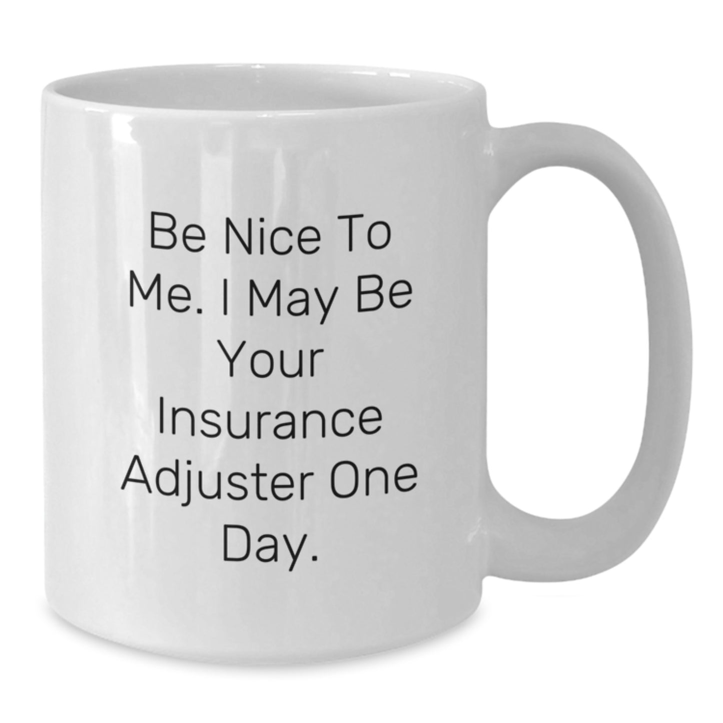 Funny Insurance Adjuster Gifts for Men, White Coffee Mug, Be Nice To Me One Day - Additional