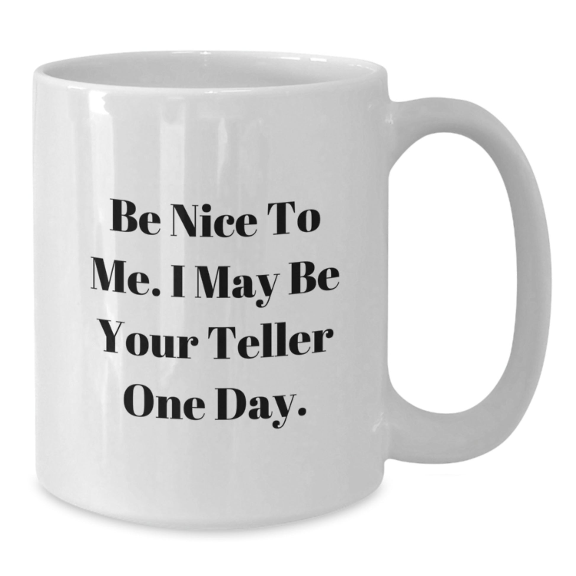 Funny Teller Coffee Mug Gifts for Men from Family, Teller White Coffee Mug, Be Nice To Me I May Be Your Teller One Day, Father's Day Unique Gifts - Additional