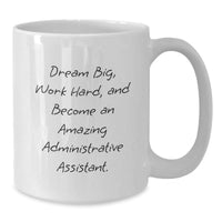 Load image into Gallery viewer, Funny Gift Ideas for Administrative Assistant, &#39;Dream Big&#39; White Coffee Mug, Christmas Unique Gifts from Friends and Family - Additional
