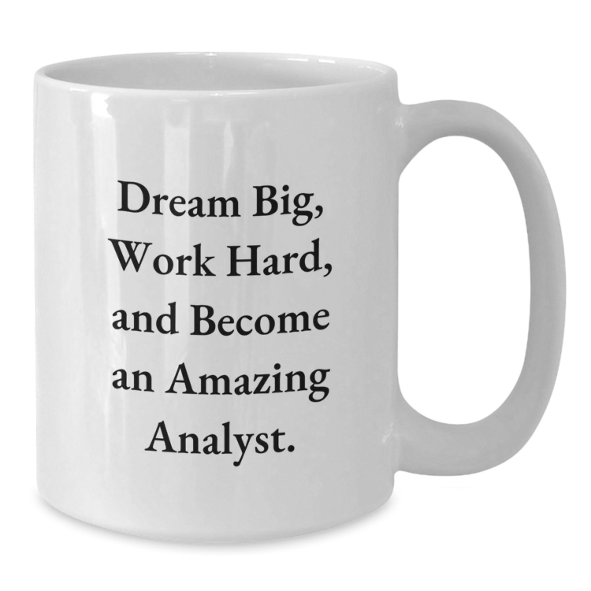 Funny Analyst Gifts from Friends for Graduation Unique White Coffee Mugs with Quote 'Dream Big, Work Hard, And Become An Amazing Analyst.' - Additional
