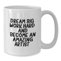 Load image into Gallery viewer, Artist Inspiration White Coffee Mug, Funny Valentine's Gifts from Friends to Artist, 11oz or 15oz Ceramic Mug, Dream Big Quote - Additional
