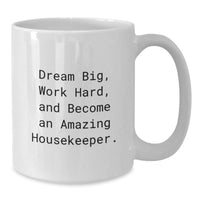 Load image into Gallery viewer, Funny Housekeeper Gifts, White Coffee Mug, Dream Big Work Hard - Gifts from Men to Housekeeper on Valentine's - Additional
