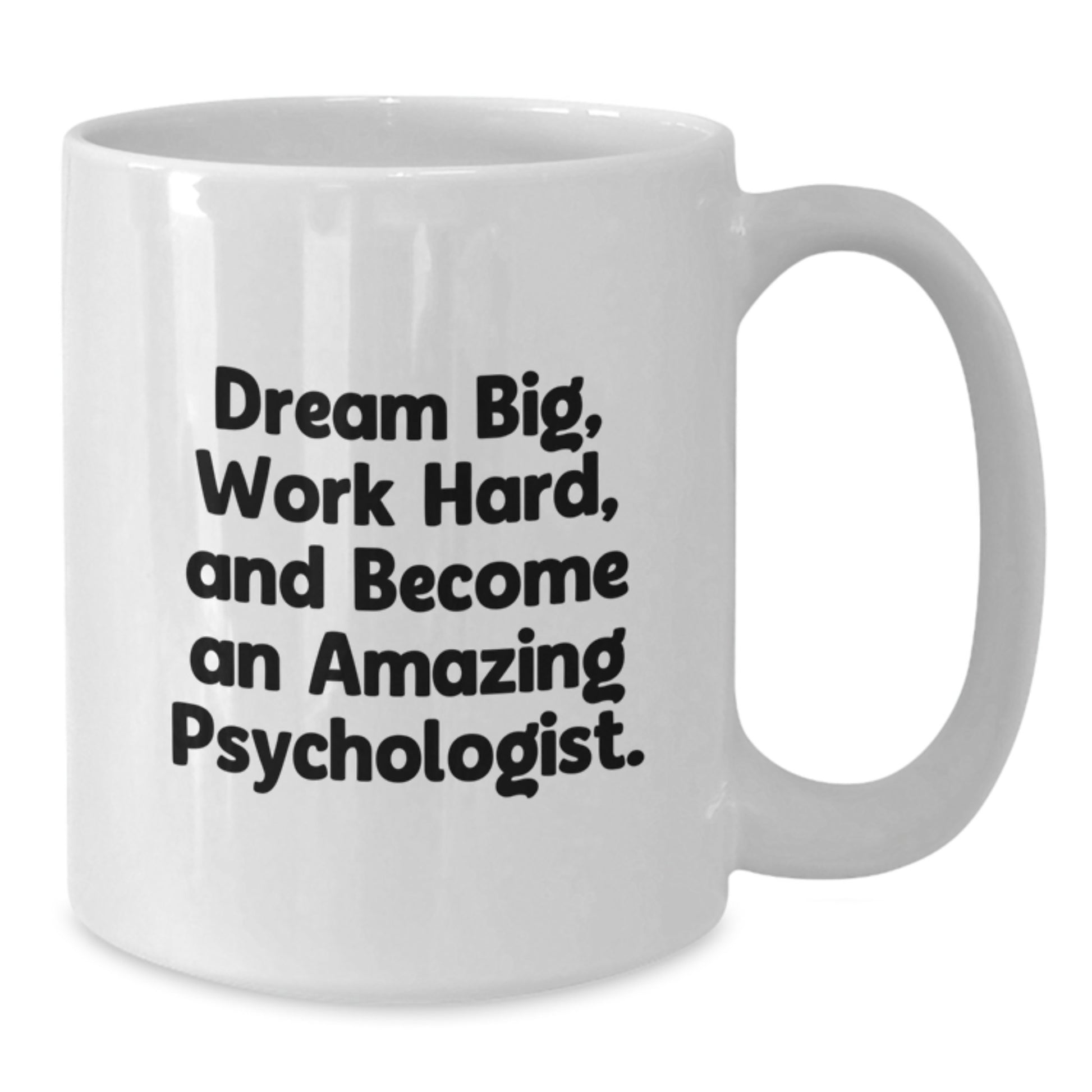 Gifts from Family and Friends for Amazing Psychologist Graduation Unique Mugs, Funny Quote 'Dream Big, Work Hard, And Become An Amazing Psychologist' - Additional