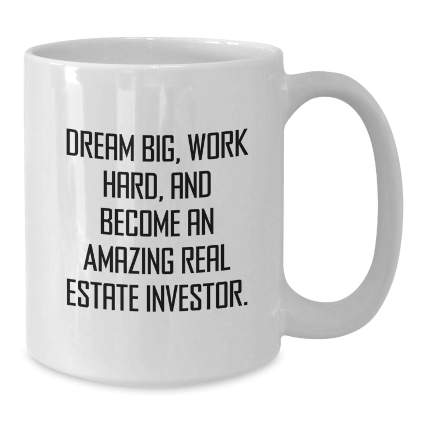 Funny Inspirational Gifts for Real Estate Investor Friends and Family - White Coffee Mug, Dream Big, Work Hard, And Become An Amazing Real Estate Investor. - Additional
