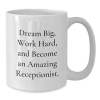 Load image into Gallery viewer, Inspirational Gifts for the Amazing Receptionist &#39;Dream Big, Work Hard&#39; White Coffee Mug, Christmas Unique Presents from You to Your Favorite Team Member - Additional
