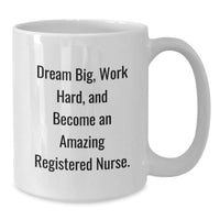 Load image into Gallery viewer, Funny Inspirational Gifts for Registered Nurse Friends from Men, White Coffee Mug with &#39;Dream Big, Work Hard, And Become An Amazing Registered Nurse.&#39; Quote, Unique Christmas Unique Gifts - Additional
