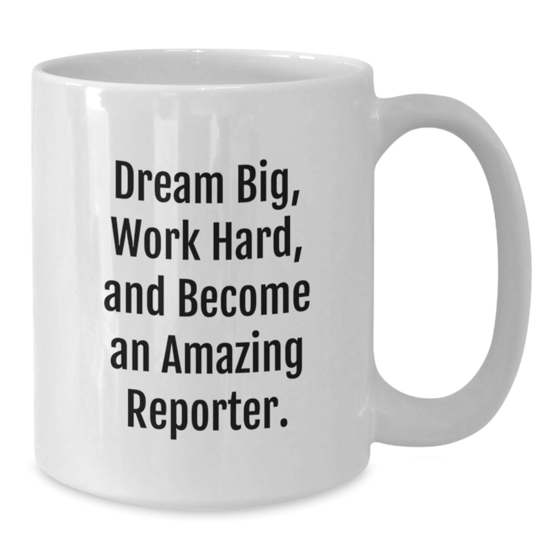 Funny Reporter Gifts for Christmas, White Coffee Mugs, Dream Big Quote, Gifts from Friends and Family - Additional