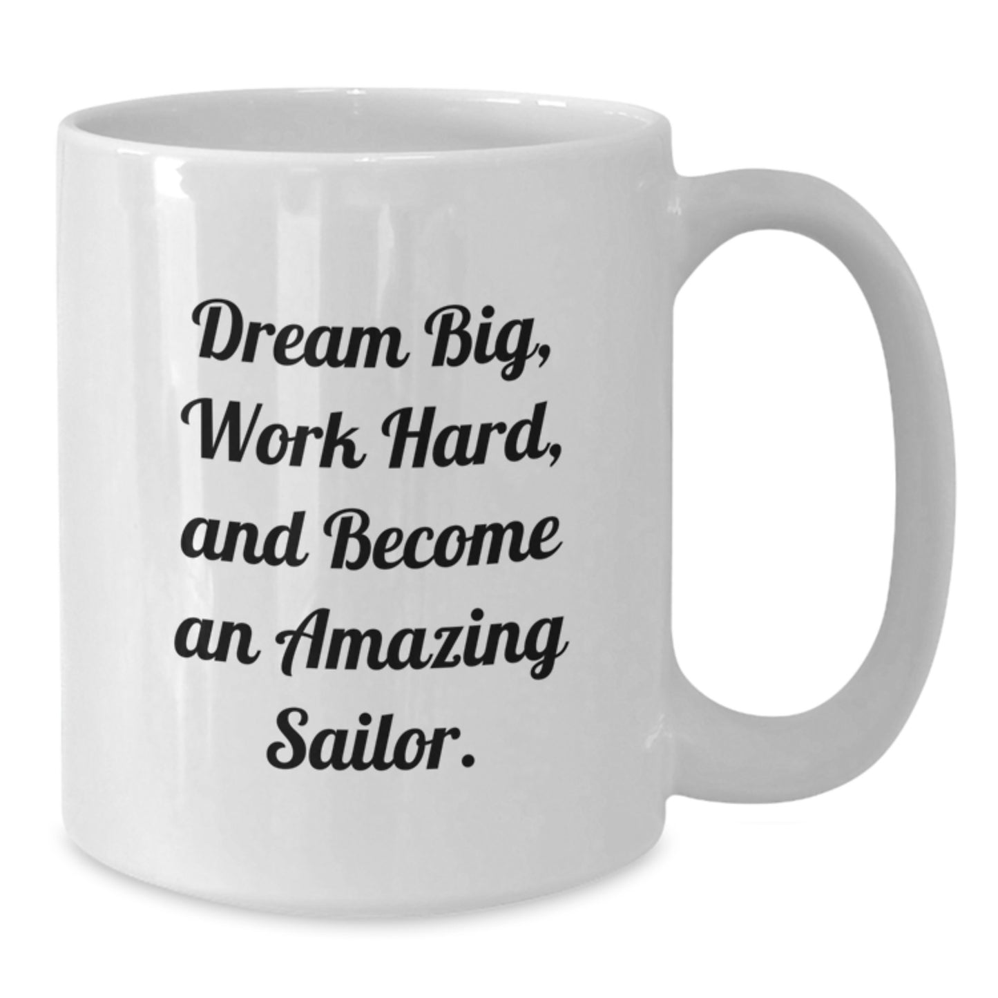 Gifts for Sailor, Motivational White Coffee Mug, Dream Big Work Hard Sailor Gifts, Graduation Unique Gifts, Funny Quote Gifts from Men to Sailor - Additional