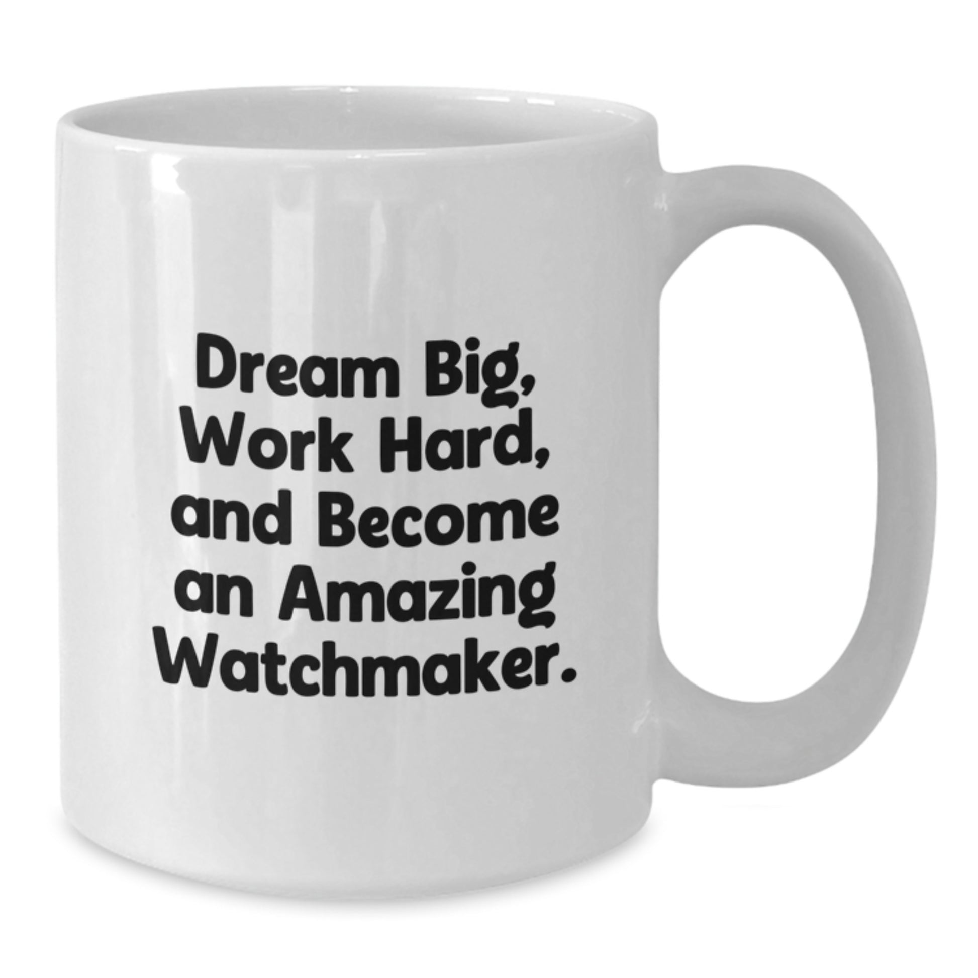 Funny Watchmaker Gifts for Him Inspirational White Coffee Mug 11oz or 15oz Ceramic - Additional