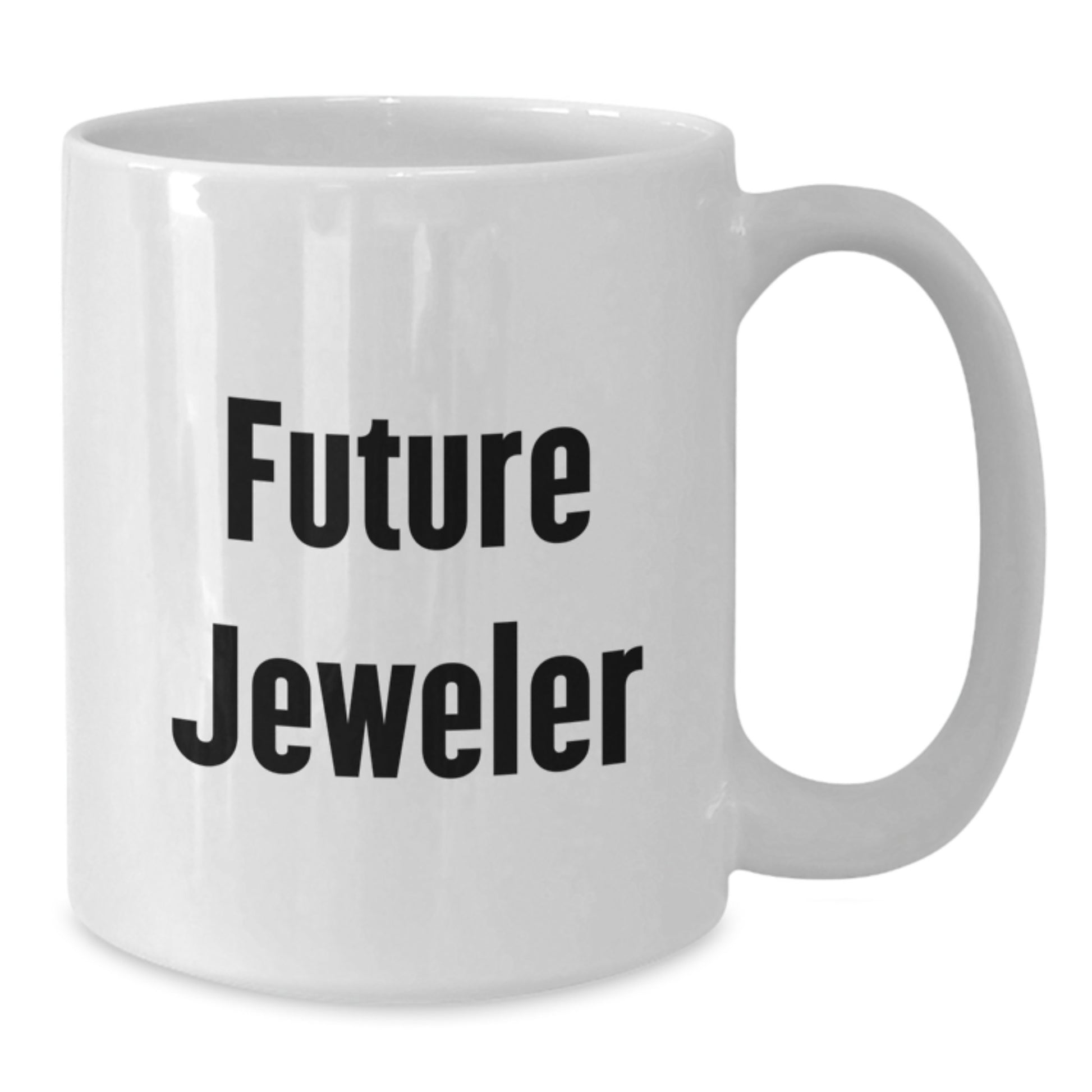 Funny Jeweler Gifts from Friends for Future Jeweler Graduation Unique White Coffee Mugs - 11oz or 15oz Ceramic - Additional