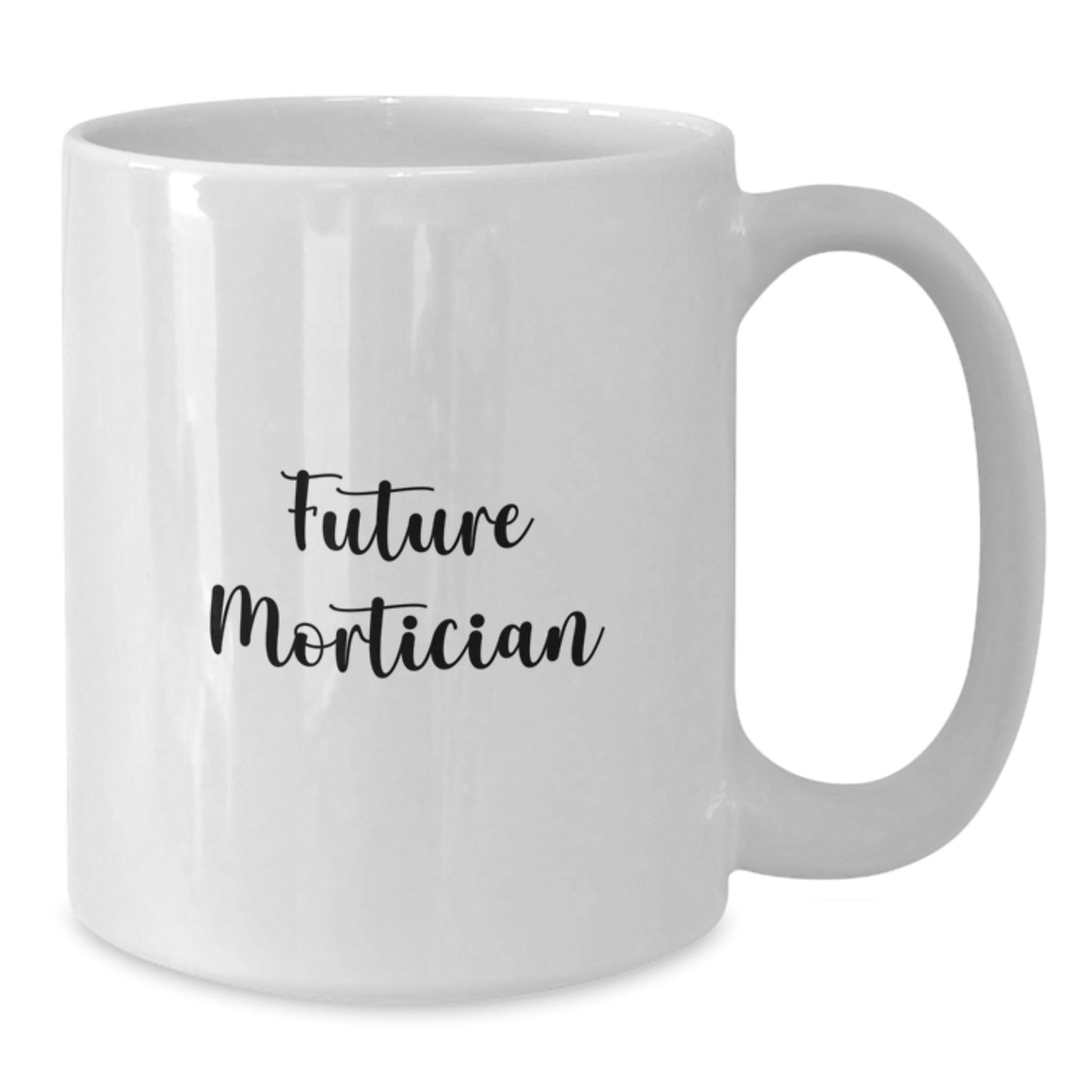 Funny Quote Gifts from Friends for Future Mortician Graduation Unique White Coffee Mugs - Additional