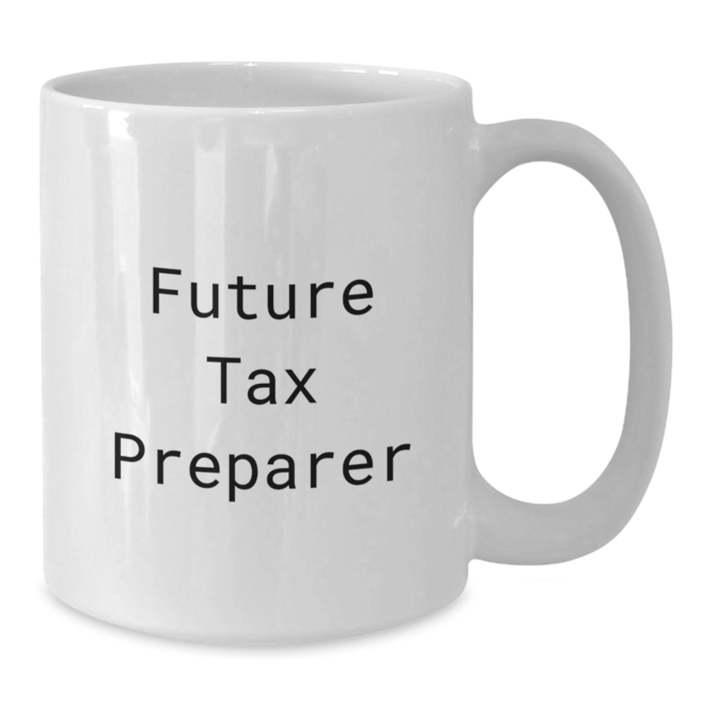 Funny Gifts from Friends and Family for Future Tax Preparer Graduation Unique Mugs, White Coffee Mug, 'Future Tax Preparer, Don't Worry' - Additional
