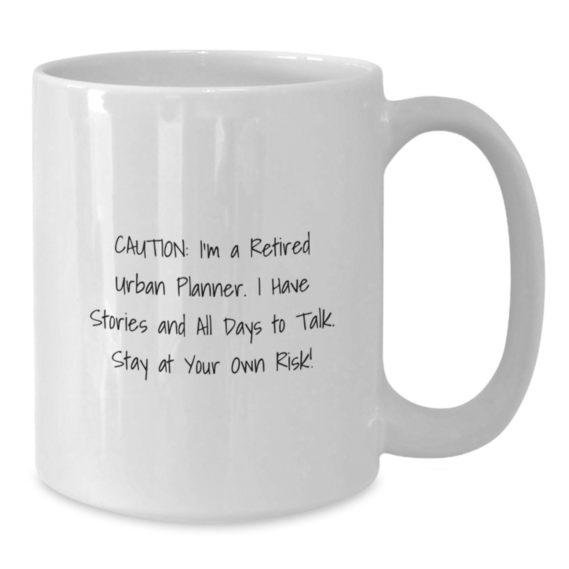 Funny Urban Planner Gifts from Friends and Family for Birthday - White Coffee Mug with Caution: I'm A Retired Urban Planner. I Have Stories And All Days To Talk. Stay At Your Own Risk! Quote - Additional