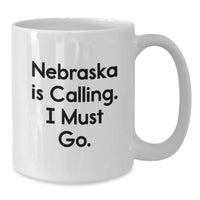 Load image into Gallery viewer, Funny 'Nebraska Is Calling, I Must Go' White Coffee Mug, Nebraska Gifts for Valentine's, Unique White Coffee Mug, Gifts from Men to Women in Nebraska - Additional
