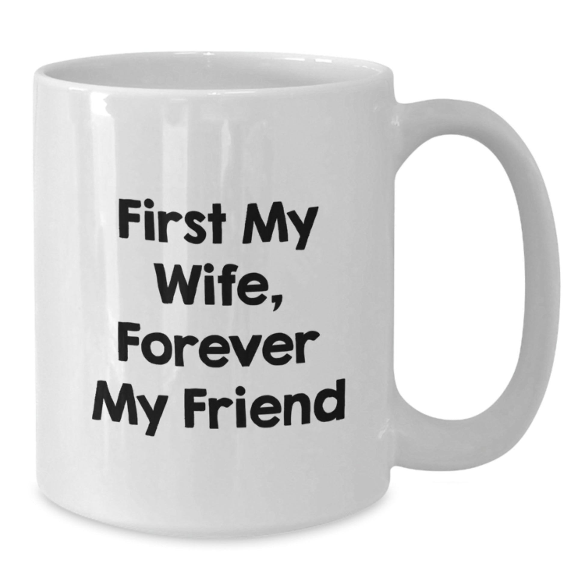 Funny Gifts from Men to Wife, White Coffee Mug with First My Wife, Forever My Friend Quote, Perfect Graduation Unique Gifts - Additional