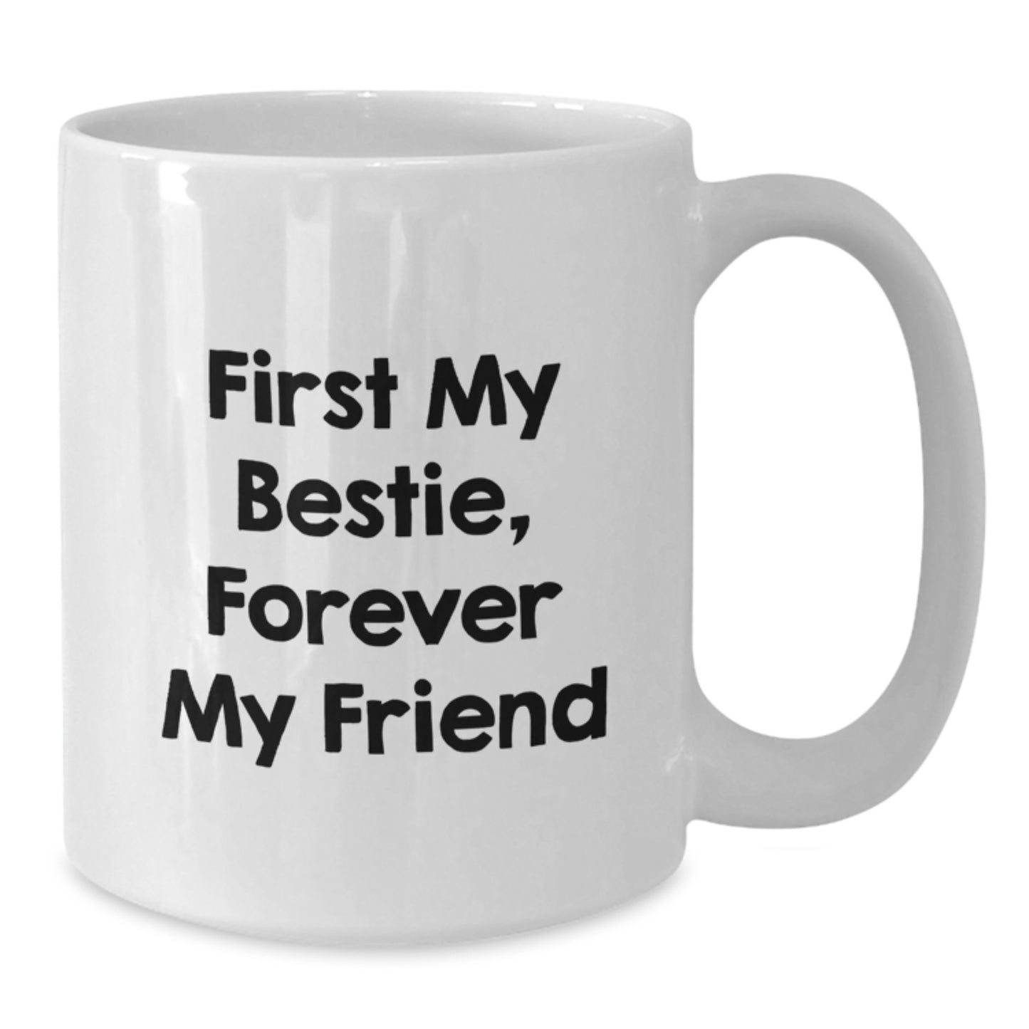 Funny Bestie Gifts, White Coffee Mug for Bestie, 'First My Bestie, Forever My Friend' Quote, Gift from Friends to Bestie - Additional