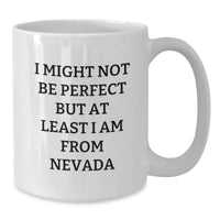 Load image into Gallery viewer, Nevada White Coffee Mug - Funny Quote &#39;I Might Not Be Perfect But At Least I Am From Nevada&#39; Gifts from Friends and Family for Nevada Men and Women - Additional

