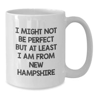 Load image into Gallery viewer, Funny New Hampshire Gifts for Friends, Unique White Coffee Mug, &#39;I Might Not Be Perfect But At Least I Am From New Hampshire&#39; Christmas Unique Gifts from Friends to Family - Additional
