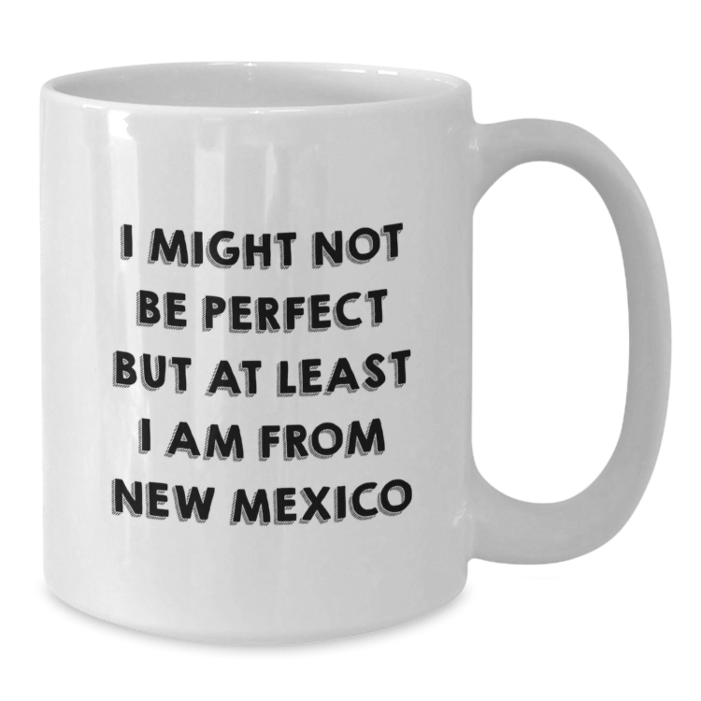 Funny New Mexico Gifts - White Coffee Mug for Christmas, 'I Might Not Be Perfect But At Least I Am From New Mexico', Gifts from Family for Friends - Additional