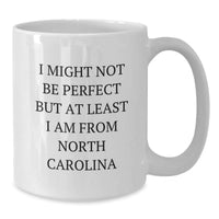 Load image into Gallery viewer, Funny North Carolina Gifts for Him and Her - &#39;I Might Not Be Perfect&#39; White Coffee Mug, 11oz or 15oz, Ideal Gifts from Friends, Family, or Coworkers for Graduation - Additional
