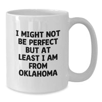 Load image into Gallery viewer, Funny Oklahoma Gifts from Friends for Oklahoma Men or Women - I Might Not Be Perfect But At Least I Am From Oklahoma White Coffee Mug, Unique Graduation Gifts - Additional
