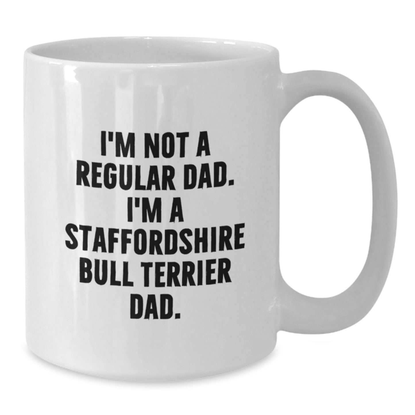 Funny Staffordshire Bull Terrier Dog Gifts for Men - I'm Not A Regular Dad, I'm A Staffordshire Bull Terrier Dad. White Coffee Mug for Dad, Ideal Gift for Graduation Day - Additional