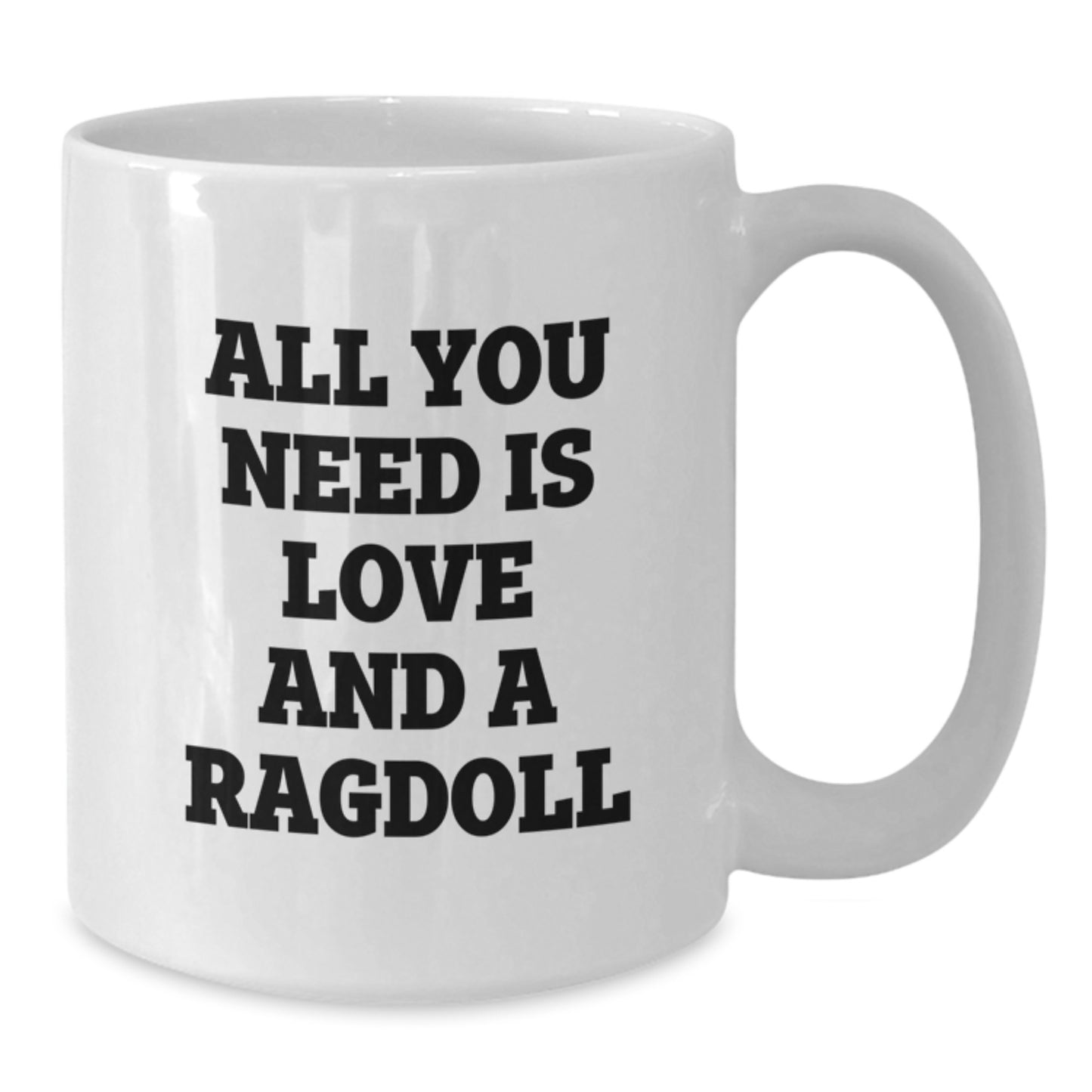 Funny Quotes for Ragdoll Cat Enthusiasts, White Coffee Mug, Gifts from Family to Friends - All You Need Is Love And A Ragdoll, Unique Graduation Gifts - Additional