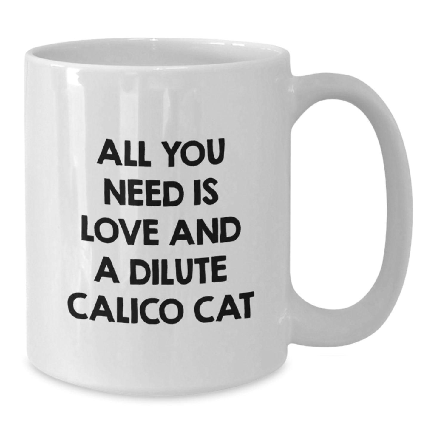 Funny Dilute Calico Cat Gifts for Dilute Calico Cat Lovers, White Coffee Mug, All You Need Is Love And A Dilute Calico Cat Christmas Unique Gifts from Friends to Friends - Additional