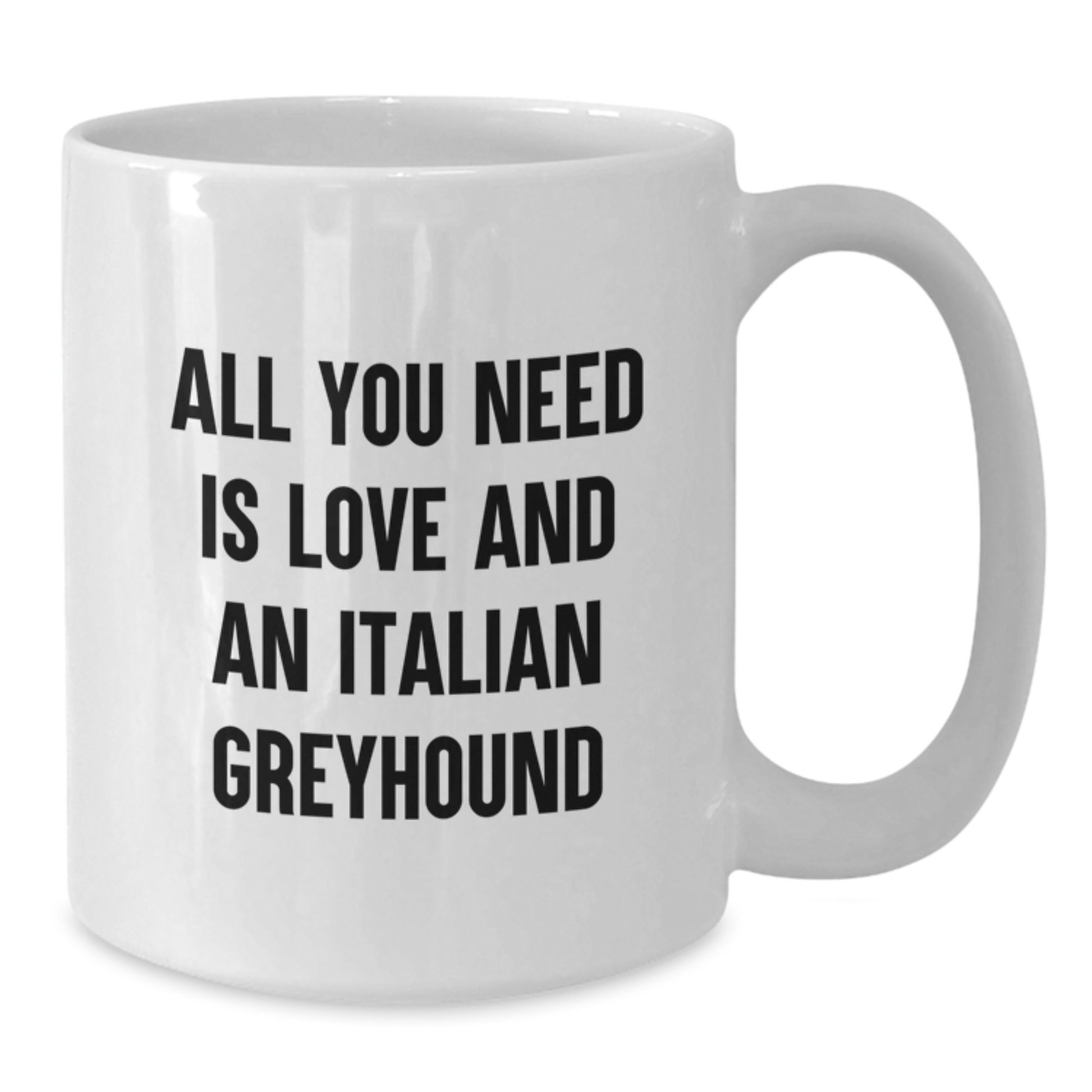 Italian Greyhound Dog Lover Gifts from Friends and Family - White Coffee Mug for Graduation - All You Need Is Love And An Italian Greyhound - Additional