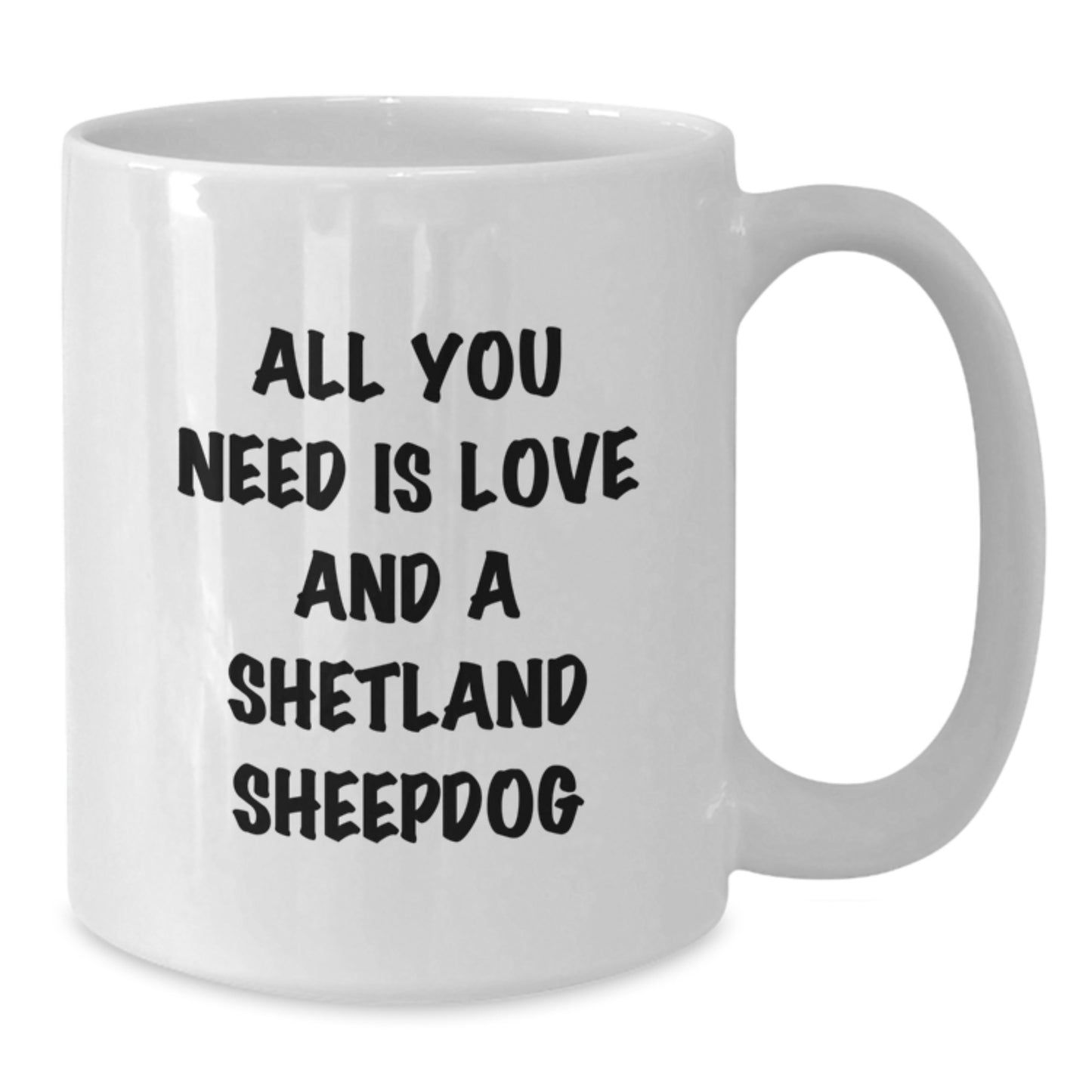 Funny Shetland Sheepdog Gifts for Graduation, White Coffee Mug with 'All You Need Is Love And A Shetland Sheepdog', Unique Gift Idea from Friends, Family, or Men - Additional