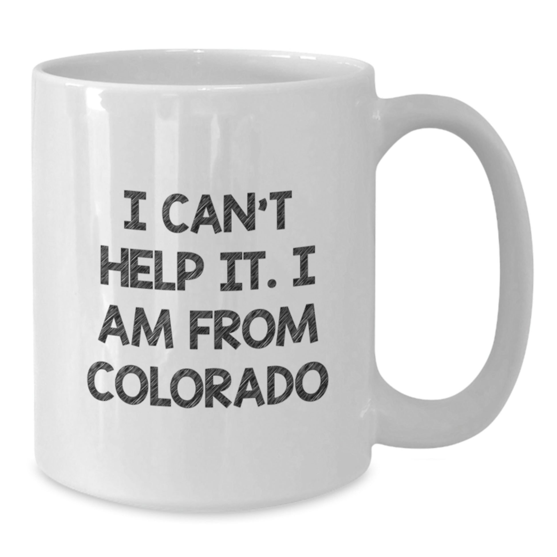 Funny Colorado Gifts for Friends from Colorado - White Coffee Mug with I Cant Help It I Am From Colorado Quote - Additional