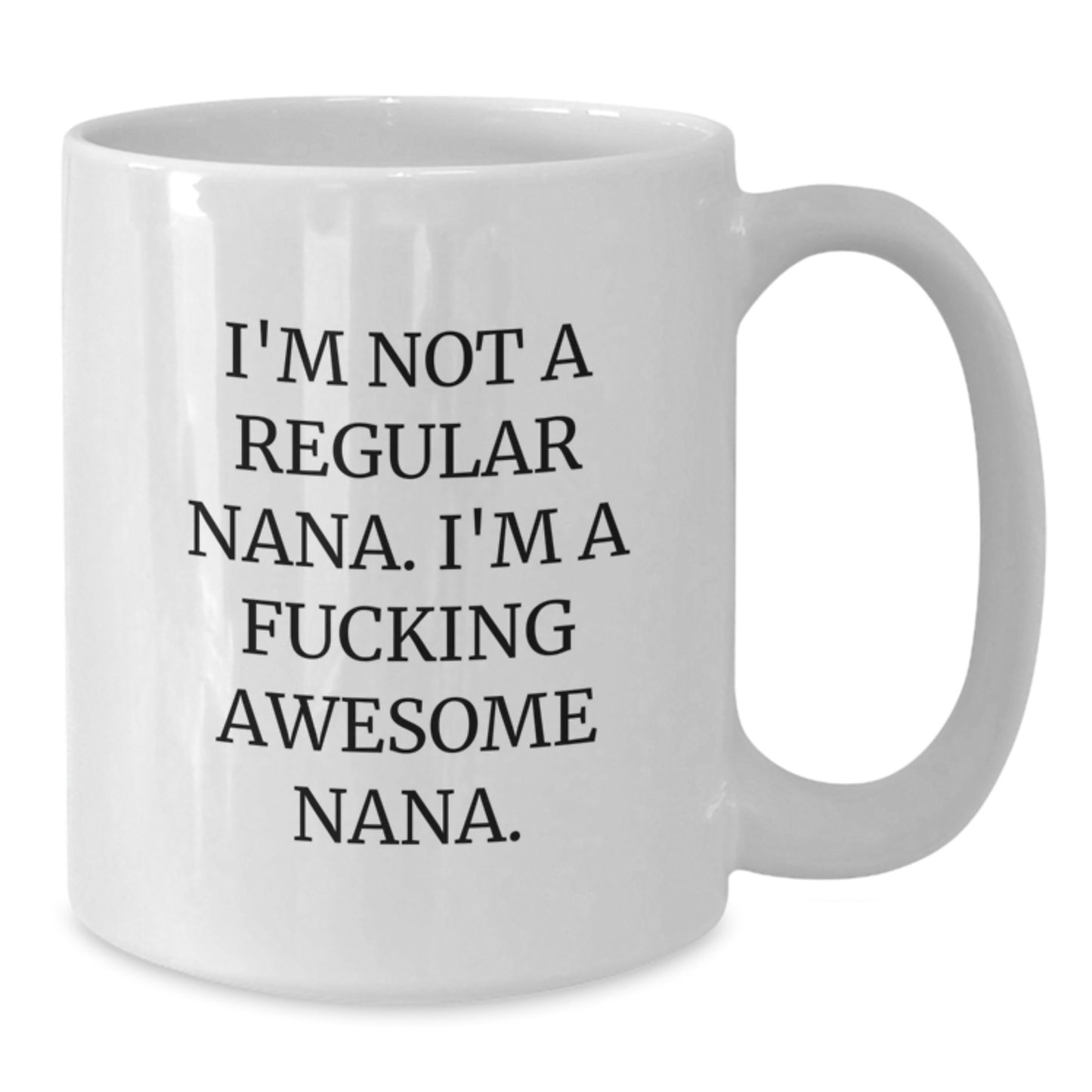 Funny Nana Gifts for Graduation from Family - White Coffee Mug with 'I'm Not A Regular Nana' - Additional
