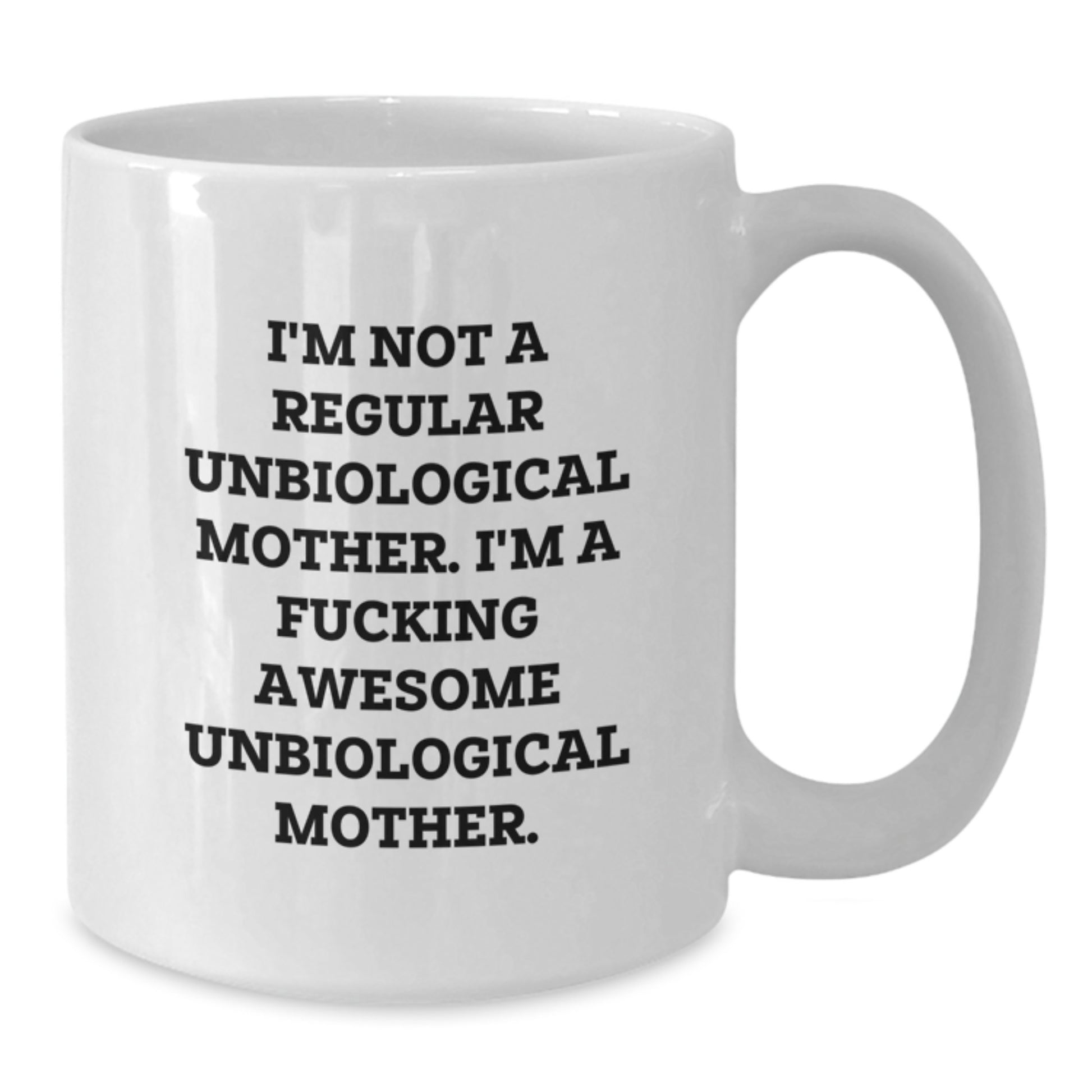 Funny Unbiological Mother Gifts for Her, White Coffee Mug with 'I'm Not A Regular Unbiological Mother. I'm A F--king Awesome Unbiological Mother.' Quote for Graduation Unique Gifts from Family - Additional