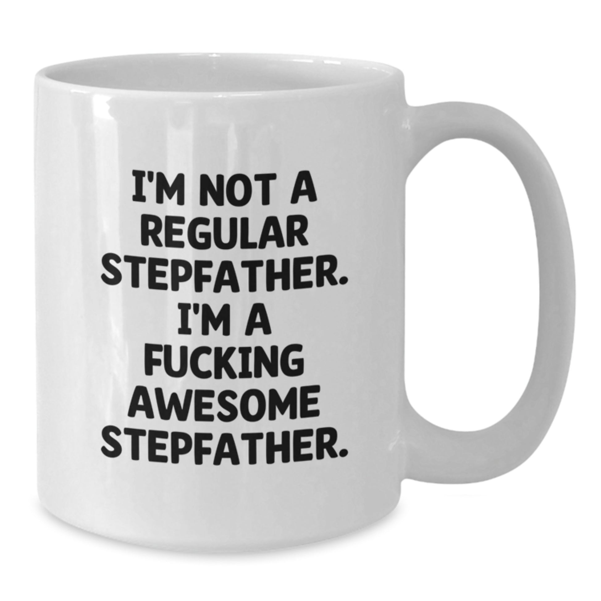 Funny Stepfather Gifts for Stepfather - White Coffee Mug - 'I'm Not A Regular Stepfather. I'm A F--king Awesome Stepfather.' - Gifts from Family - Additional
